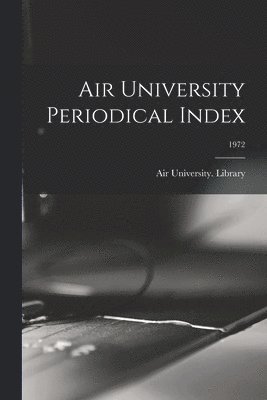 bokomslag Air University Periodical Index; 1972