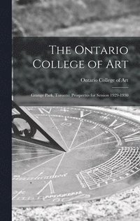 bokomslag The Ontario College of Art: Grange Park, Toronto: Prospectus for Session 1929-1930