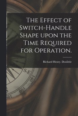 bokomslag The Effect of Switch-handle Shape Upon the Time Required for Operation.