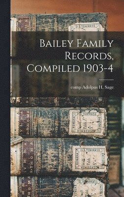 bokomslag Bailey Family Records, Compiled 1903-4