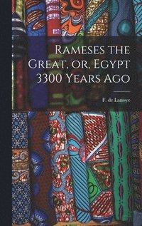 bokomslag Rameses the Great, or, Egypt 3300 Years Ago