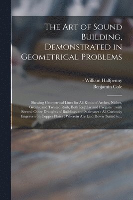 bokomslag Art of Sound Building, Demonstrated in Geometrical Problems