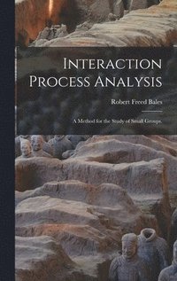 bokomslag Interaction Process Analysis; a Method for the Study of Small Groups.