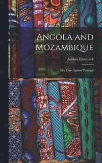 bokomslag Angola and Mozambique; the Case Against Portugal