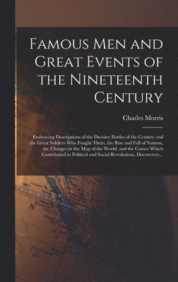 Famous Men and Great Events of the Nineteenth Century [microform] 1