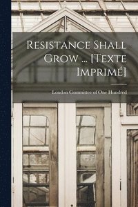 bokomslag Resistance Shall Grow ... [Texte Imprime&#769;]