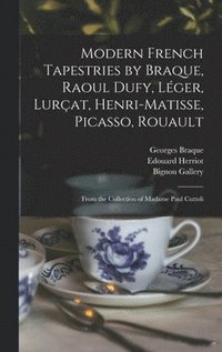 bokomslag Modern French Tapestries by Braque, Raoul Dufy, Léger, Lurçat, Henri-Matisse, Picasso, Rouault: From the Collection of Madame Paul Cuttoli