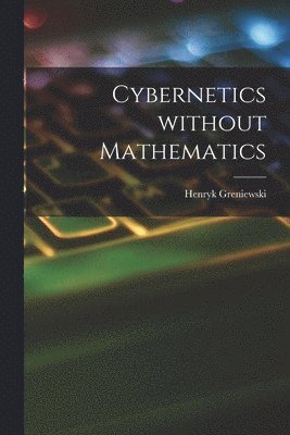 bokomslag Cybernetics Without Mathematics