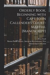 bokomslag Orderly Book, Beginning With Capt. John Callender's Court-martial [manuscript]