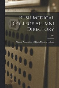 bokomslag Rush Medical College Alumni Directory; 1963