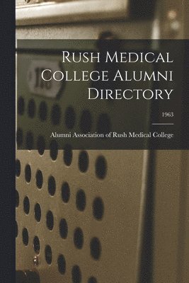 bokomslag Rush Medical College Alumni Directory; 1963