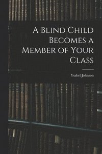 bokomslag A Blind Child Becomes a Member of Your Class