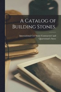 bokomslag A Catalog of Building Stones.