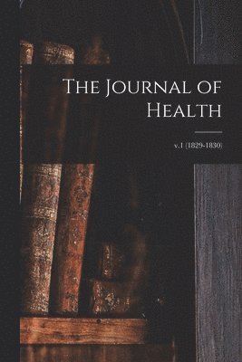 bokomslag The Journal of Health; v.1 (1829-1830)