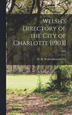 bokomslag Welsh's Directory of the City of Charlotte [1903]; 1903