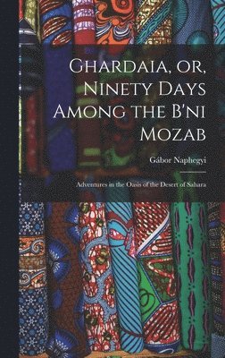 Ghardaia, or, Ninety Days Among the B'ni Mozab 1