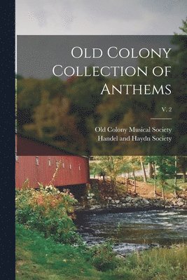 Old Colony Musical Society, Mas Handel and Haydn Society (Boston - Old Colony Collection of Anthems; v. 2, Häftad
