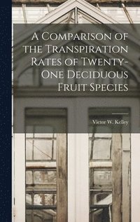 bokomslag A Comparison of the Transpiration Rates of Twenty-one Deciduous Fruit Species