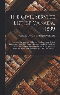 bokomslag The Civil Service List of Canada, 1899 [microform]