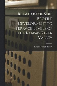 bokomslag Relation of Soil Profile Development to Terrace Levels of the Kansas River Valley