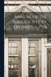 bokomslag Annual of the Rose Society of Ontario. -- 1926