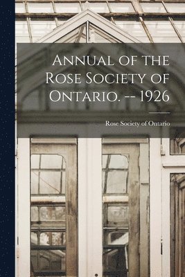 Annual of the Rose Society of Ontario. -- 1926 1