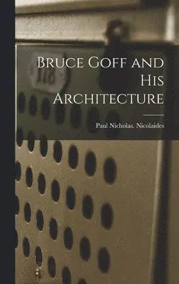 Paul Nicholas Nicolaides - Bruce Goff and His Architecture, Inbunden. Tillgänglighet: Lägg i varukorg