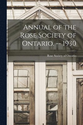 Annual of the Rose Society of Ontario. -- 1930 1