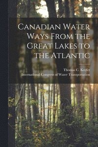 bokomslag Canadian Water Ways From the Great Lakes to the Atlantic [microform]