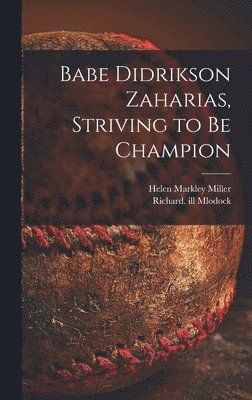 bokomslag Babe Didrikson Zaharias, Striving to Be Champion