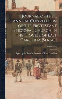 bokomslag Journal of the ... Annual Convention of the Protestant Episcopal Church in the Diocese of East Carolina [serial]; 116th(1999)
