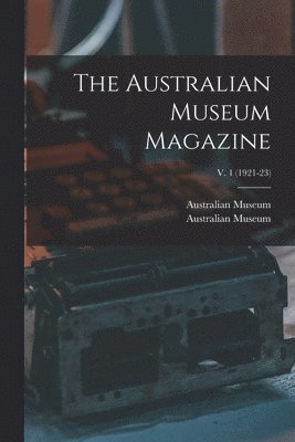 The Australian Museum Magazine; v. 1 (1921-23) 1