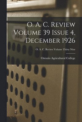 O. A. C. Review Volume 39 Issue 4, December 1926, Häftad