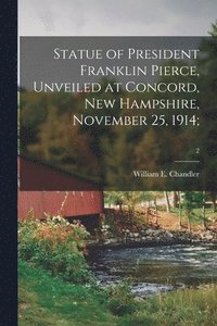 bokomslag Statue of President Franklin Pierce, Unveiled at Concord, New Hampshire, November 25, 1914;; 2