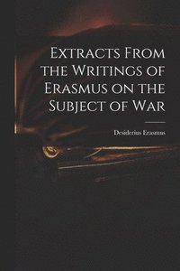bokomslag Extracts From the Writings of Erasmus on the Subject of War