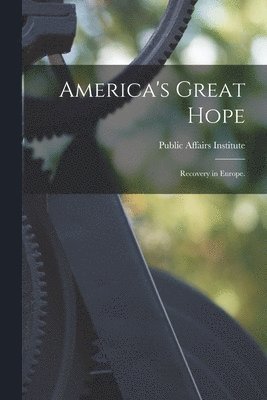 bokomslag America's Great Hope: Recovery in Europe.