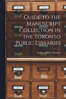 Guide to the Manuscript Collection in the Toronto Public Libraries 1