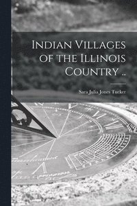 bokomslag Indian Villages of the Illinois Country ..