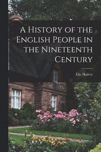 bokomslag A History of the English People in the Nineteenth Century