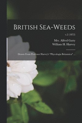 Alfred Gatty, William H. (William Henry) . Harvey - British Sea-weeds, Häftad
