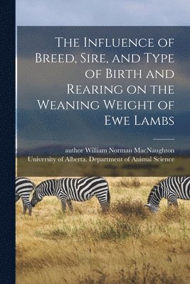 The Influence of Breed, Sire, and Type of Birth and Rearing on the Weaning Weight of Ewe Lambs 1