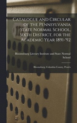 bokomslag Catalogue and Circular of the Pennsylvania State Normal School, Sixth District, for the Academic Year 1891-'92