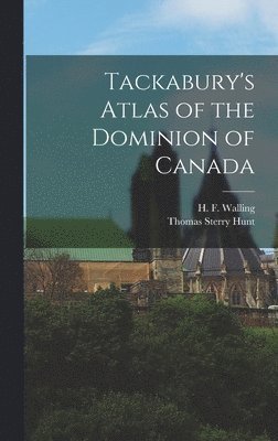 Tackabury's Atlas of the Dominion of Canada [microform] 1