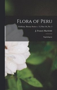 bokomslag Flora of Peru: Sapindageae; Fieldiana. Botany series v. 13, part 3A, no. 2