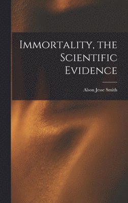 Immortality, the Scientific Evidence 1