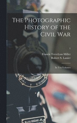 bokomslag The Photographic History of the Civil War