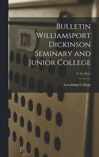 bokomslag Bulletin Williamsport Dickinson Seminary and Junior College; V.12, No.1