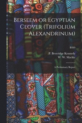 Berseem or Egyptian Clover (Trifolium Alexandrinum): a Preliminary Report; B389 1