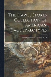 bokomslag The Hawes Stokes Collection of American Daguerreotypes