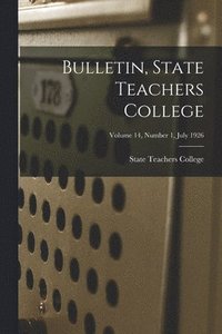 bokomslag Bulletin, State Teachers College; Volume 14, Number 1, July 1926
